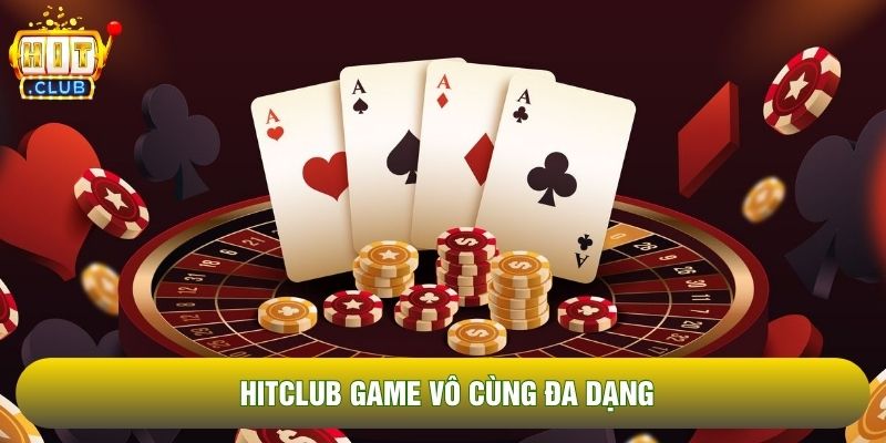 Hitclub game vô cùng đa dạng Hitclub game vô cùng đa dạng